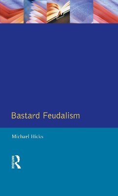 Bastard Feudalism by M.A. Hicks