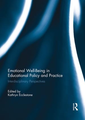 Emotional Well-Being in Educational Policy and Practice by Kathryn Ecclestone