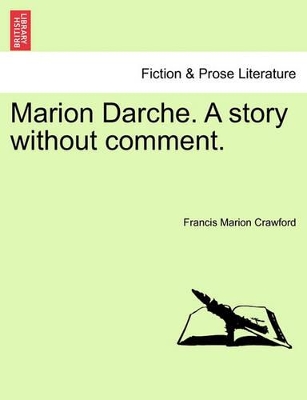 Marion Darche. a Story Without Comment. by Francis Marion Crawford