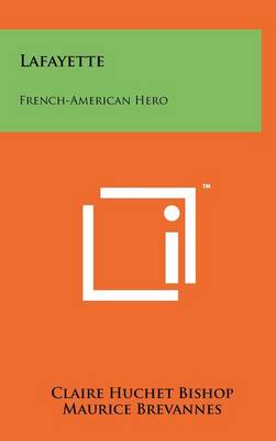 Lafayette: French-American Hero by Claire Huchet Bishop