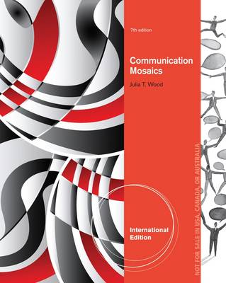 Communication Mosaics: An Introduction to the Field of Communication, International Edition by Julia Wood