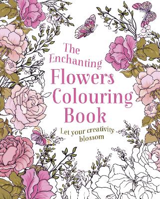 The Enchanting Flowers Colouring Book: Let Your Creativity Blossom book