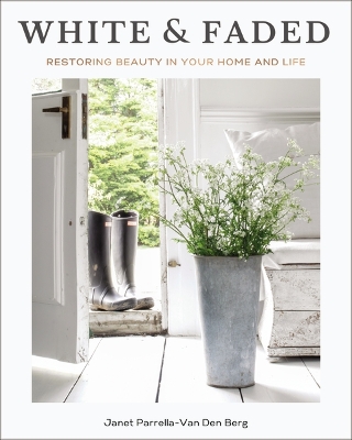 White and Faded: Restoring Beauty in Your Home and Life book