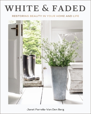 White and Faded: Restoring Beauty in Your Home and Life (The Perfect Christmas Gift for People Who Love Interior Design, Decorating, and Creating Beautiful, Healing Spaces at Home) book