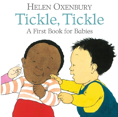Tickle, Tickle: A First Book for Babies by Helen Oxenbury
