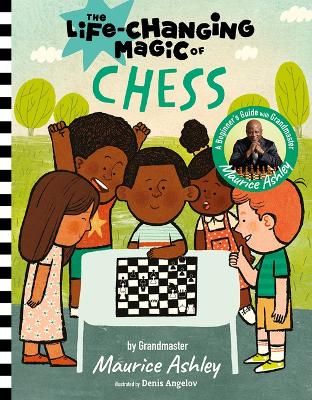 The Life-Changing Magic of Chess: A Beginner's Guide with Grandmaster Maurice Ashley book