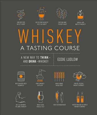 Whiskey: A Tasting Course: A new way to Think—and Drink—Whiskey book