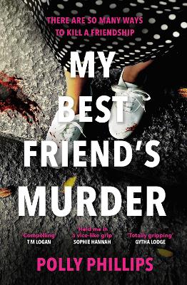 My Best Friend's Murder: The new addictive and twisty psychological thriller that will hold you in a 'vice-like grip' (Sophie Hannah) by Polly Phillips