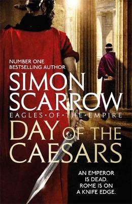 Day of the Caesars (Eagles of the Empire 16) by Simon Scarrow