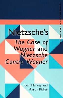 Nietzsche'S the Case of Wagner and Nietzsche Contra Wagner by Ryan Harvey