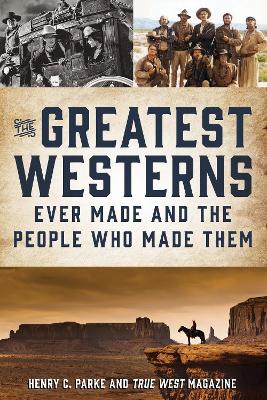 The Greatest Westerns Ever Made and the People Who Made Them book