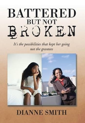 Battered But Not Broken: It's The Possibilities That Kept Her Going Not The Grantees book