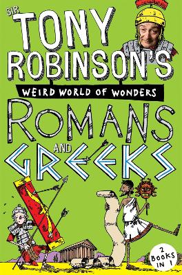 Sir Tony Robinson's Weird World of Wonders: Romans and Greeks book