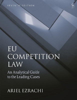 EU Competition Law: An Analytical Guide to the Leading Cases by Dr Ariel Ezrachi