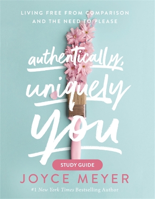 Authentically, Uniquely You Study Guide: Living Free from Comparison and the Need to Please book