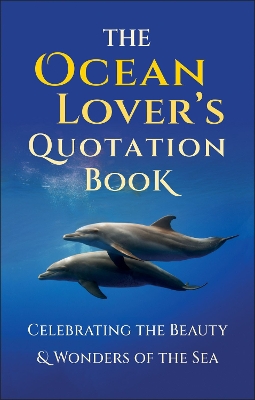 The Ocean Lover's Quotation Book: An Inspired Collection Celebrating the Beauty & Wonders of the Sea book