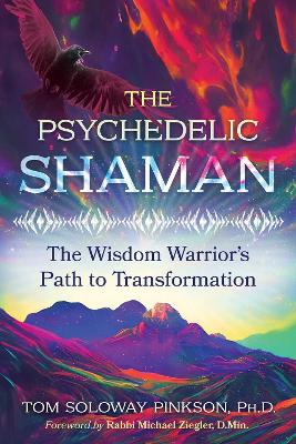The Psychedelic Shaman: The Wisdom Warrior's Path to Transformation book