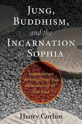 Jung, Buddhism, and the Incarnation of Sophia: Unpublished Writings from the Philosopher of the Soul book