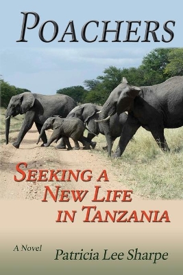 Poachers: Seeking a New Life in Tanzania, A Novel book