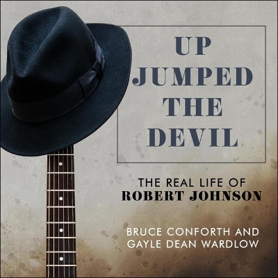 Up Jumped the Devil: The Real Life of Robert Johnson by Bruce Conforth