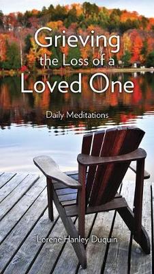 Grieving the Loss of a Loved One by Lorene Hanley Duquin