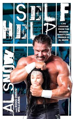 Self Help: Life Lessons from the Bizarre Wrestling Career of Al Snow book