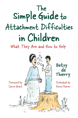 The Simple Guide to Attachment Difficulties in Children: What They Are and How to Help book