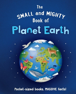 The Small and Mighty Book of Planet Earth: Pocket-sized books, MASSIVE facts! by Catherine Brereton