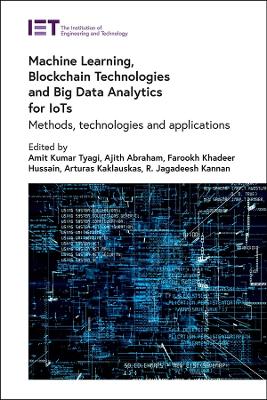 Machine Learning, Blockchain Technologies and Big Data Analytics for IoTs: Methods, technologies and applications book