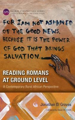Reading Romans at Ground Level: A Contemporary Rural African Perspective by Jonathan D Groves
