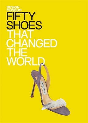 Fifty Shoes that Changed the World by Design Museum Enterprise Limited