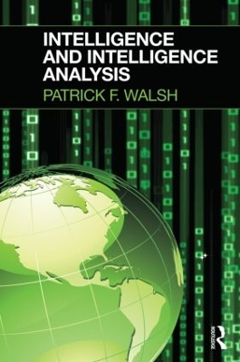Intelligence and Intelligence Analysis by Patrick Walsh