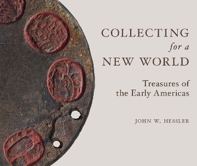 Collecting for a New World: Treasures of the Early Americas book