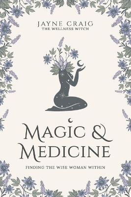 Magic and Medicine: Finding the Wise Woman Within book