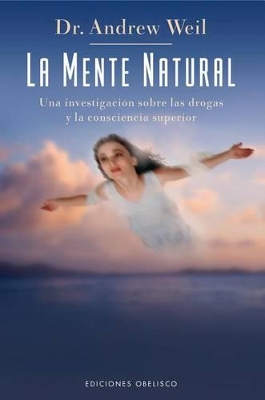 La Mente Natural: Una Investigacion Sobre las Drogas y la Consciencia Superior book