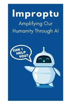 Improptu: Amplifying Our Humanity Through AI book