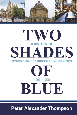 Two Shades of Blue: A History of Oxford and Cambridge Universities 1200-1700 book
