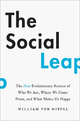 The Social Leap: The New Evolutionary Science of Who We Are, Where We Come From, and What Makes Us Happy book