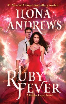 Ruby Fever: A Hidden Legacy Novel: A Fantasy Romance Novel by Ilona Andrews