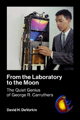 From the Laboratory to the Moon: The Quiet Genius of George R. Carruthers book