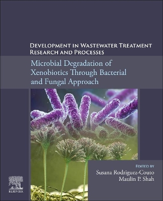 Development in Wastewater Treatment Research and Processes: Microbial Degradation of Xenobiotics through Bacterial and Fungal Approach book