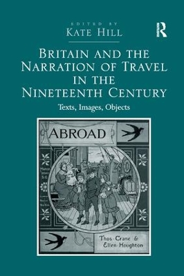 Britain and the Narration of Travel in the Nineteenth Century: Texts, Images, Objects book