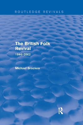 The British Folk Revival 1944-2002 by Michael Brocken