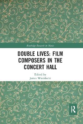 Double Lives: Film Composers in the Concert Hall by James Wierzbicki