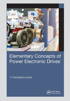 Elementary Concepts of Power Electronic Drives by K Sundareswaran