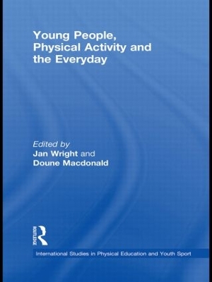 Young People, Physical Activity and the Everyday by Jan Wright