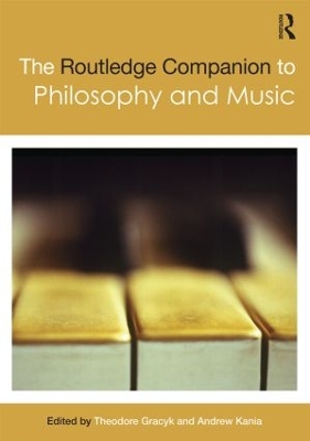 The Routledge Companion to Philosophy and Music by Theodore Gracyk