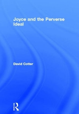 Joyce and the Perverse Ideal by David Cotter