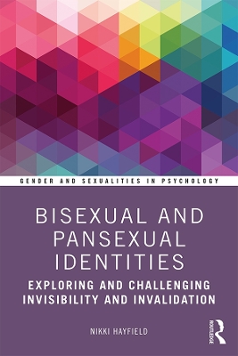 Bisexual and Pansexual Identities: Exploring and Challenging Invisibility and Invalidation by Nikki Hayfield