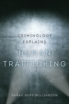 Criminology Explains Human Trafficking by Sarah Hupp Williamson